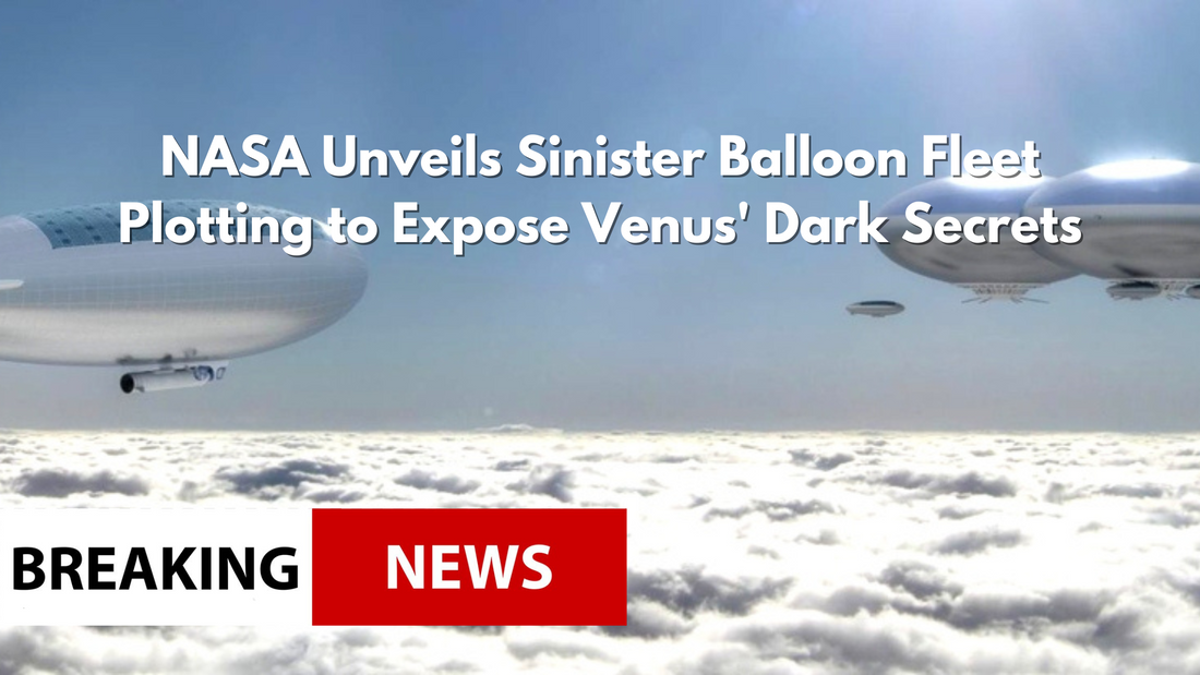 NASA Unveils Sinister Balloon Fleet Plotting to Expose Venus' Dark Secrets